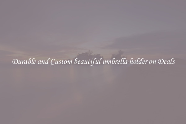 Durable and Custom beautiful umbrella holder on Deals