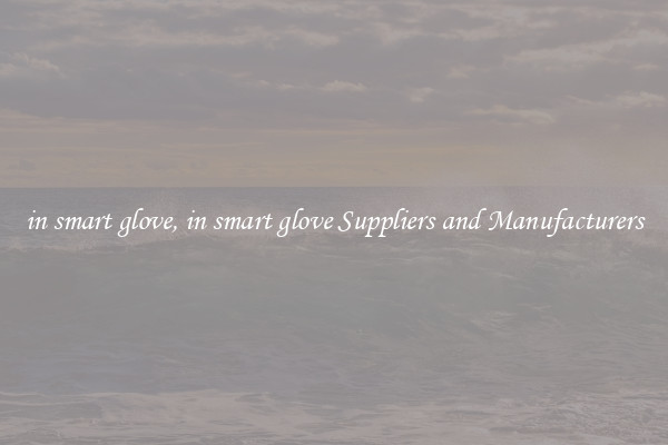 in smart glove, in smart glove Suppliers and Manufacturers