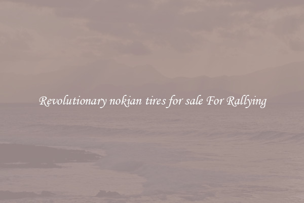 Revolutionary nokian tires for sale For Rallying