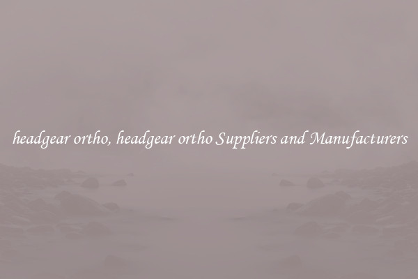 headgear ortho, headgear ortho Suppliers and Manufacturers