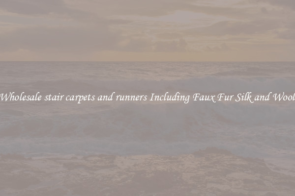 Wholesale stair carpets and runners Including Faux Fur Silk and Wool 