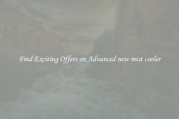 Find Exciting Offers on Advanced new mist cooler