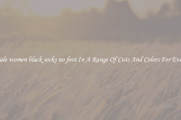 Wholesale women black socks no foot In A Range Of Cuts And Colors For Every Shoe