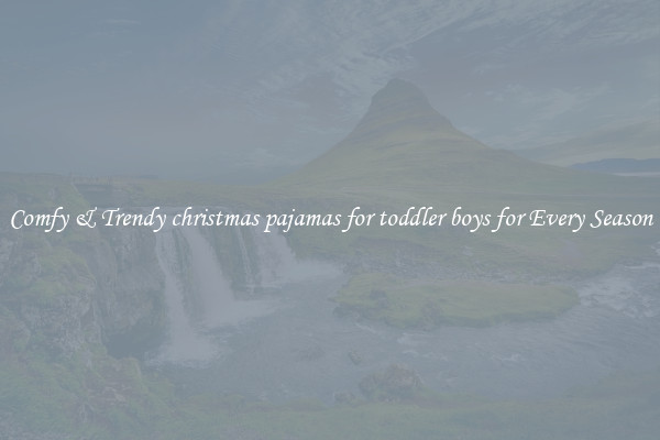 Comfy & Trendy christmas pajamas for toddler boys for Every Season