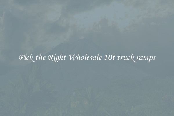 Pick the Right Wholesale 10t truck ramps
