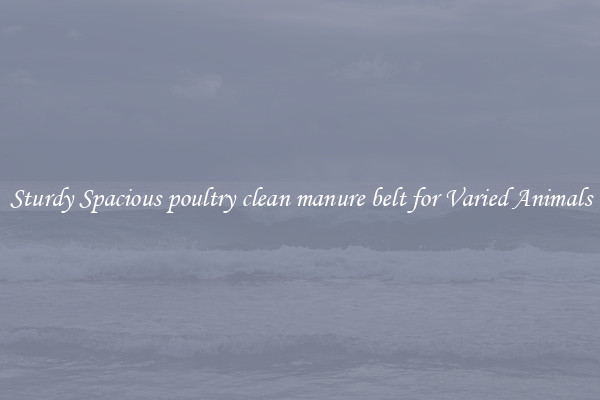 Sturdy Spacious poultry clean manure belt for Varied Animals