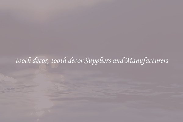 tooth decor, tooth decor Suppliers and Manufacturers