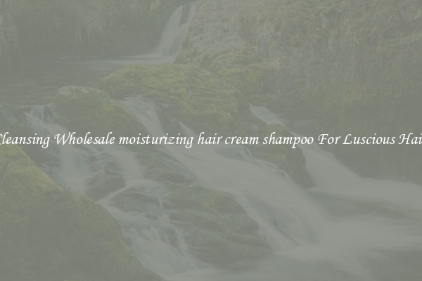 Cleansing Wholesale moisturizing hair cream shampoo For Luscious Hair.