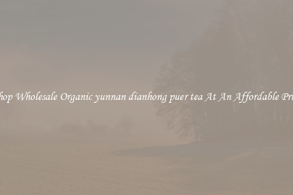 Shop Wholesale Organic yunnan dianhong puer tea At An Affordable Price