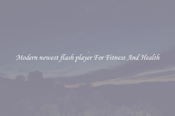 Modern newest flash player For Fitness And Health