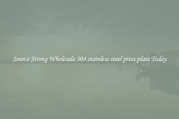 Source Strong Wholesale 304 stainless steel press plate Today
