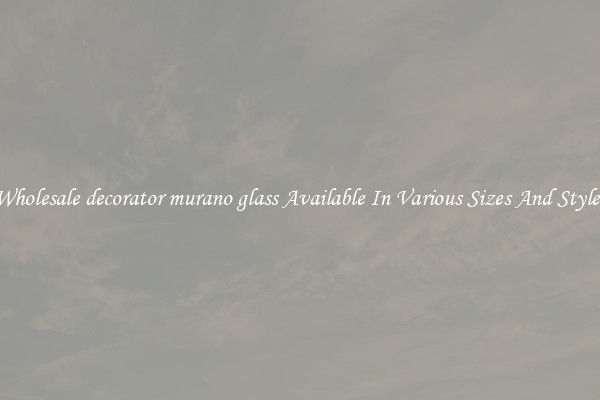 Wholesale decorator murano glass Available In Various Sizes And Styles