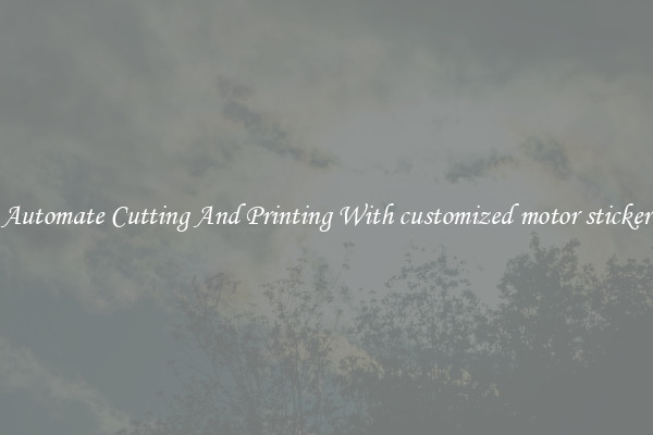 Automate Cutting And Printing With customized motor sticker