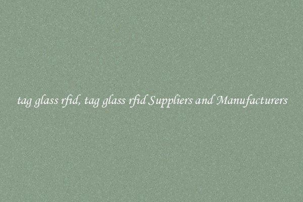 tag glass rfid, tag glass rfid Suppliers and Manufacturers