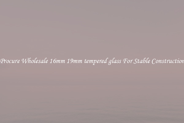 Procure Wholesale 16mm 19mm tempered glass For Stable Construction
