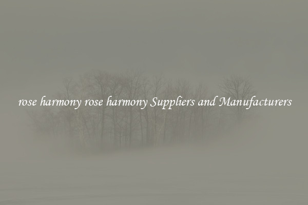 rose harmony rose harmony Suppliers and Manufacturers