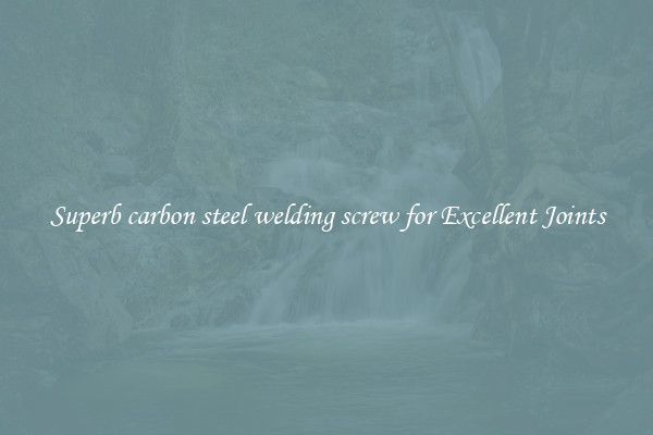 Superb carbon steel welding screw for Excellent Joints