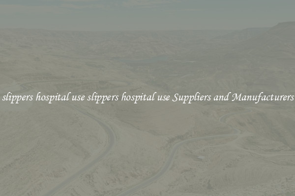 slippers hospital use slippers hospital use Suppliers and Manufacturers